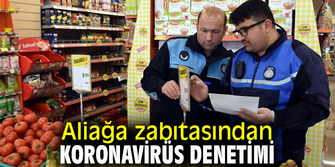 Aliağa zabıtasından koronavirüs denetimi