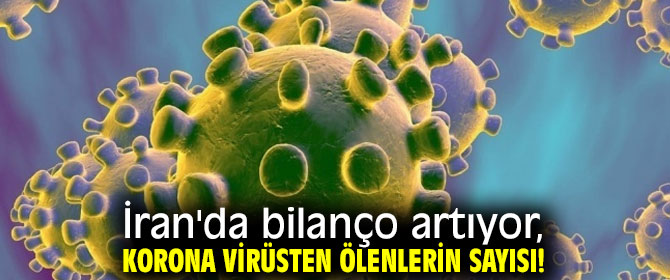 İran'da bilanço artıyor, korona virüsten ölenlerin sayısı!