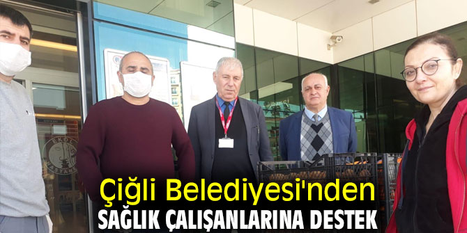 Çiğli Belediyesi'nden sağlık çalışanlarına destek