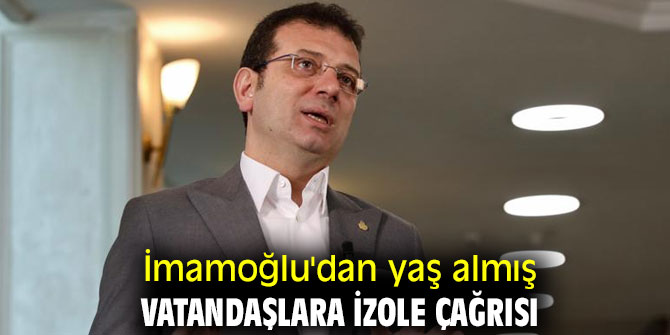 İmamoğlu'dan yaşlılara izole çağrısı