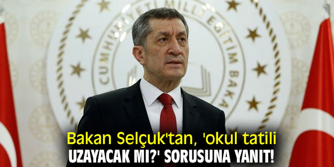 Bakan Selçuk'tan, 'okul tatili uzayacak mı?' sorusuna yanıt!