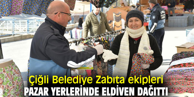 Çiğli Belediye Zabıta ekipleri pazar yerlerinde eldiven dağıttı