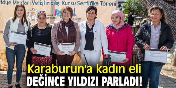 Karaburun'a kadın eli değince yıldızı parladı!