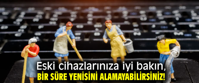 İşte eski cihazlarınıza iyi bakmak için nedenler....