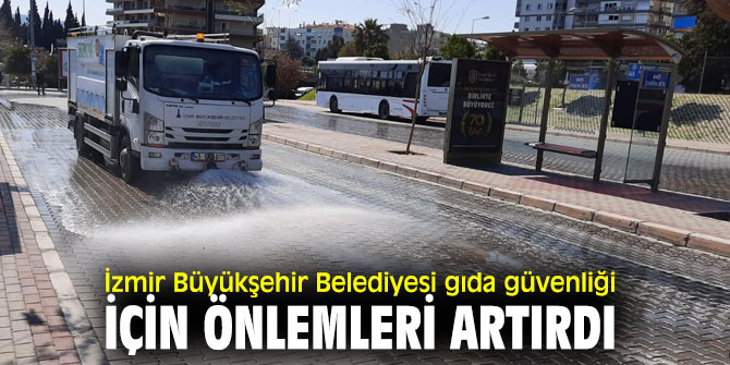 İzmir Büyükşehir Belediyesi gıda güvenliği için önlemleri artırdı