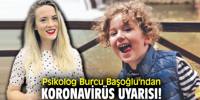 Psikolog Burcu Başoğlu'ndan koronavirüs uyarısı!