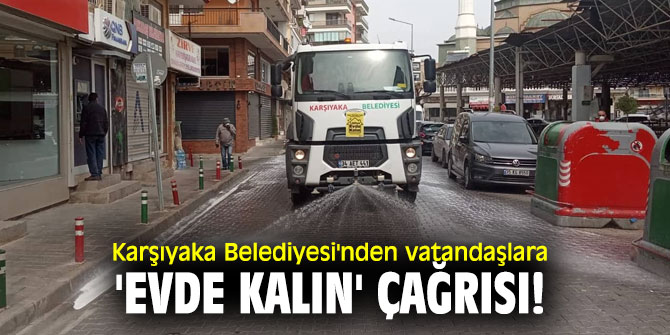 Karşıyaka Belediyesi'nden vatandaşlara 'evde kalın' çağrısı!