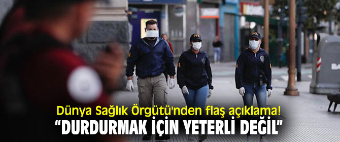 Dünya Sağlık Örgütü'nden flaş açıklama!  “Durdurmak için yeterli değil”