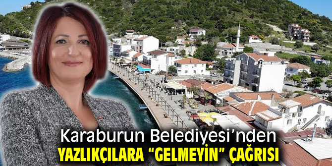 Karaburun Belediyesi’nden yazlıkçılara “gelmeyin” çağrısı
