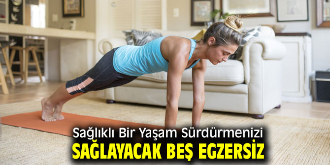 Sağlıklı Bir Yaşam Sürdürmenizi Sağlayacak Beş Egzersiz