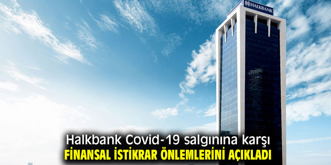 Halkbank Covid-19 salgınına karşı finansal istikrar önlemlerini açıkladı