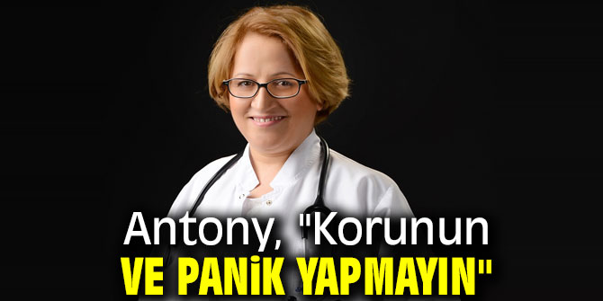 Antony, "Korunun ve panik yapmayın"