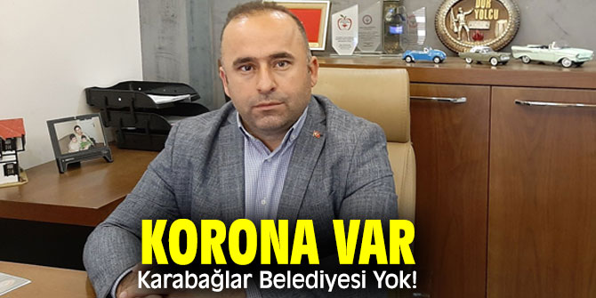 Korona Var Karabağlar Belediyesi Yok!