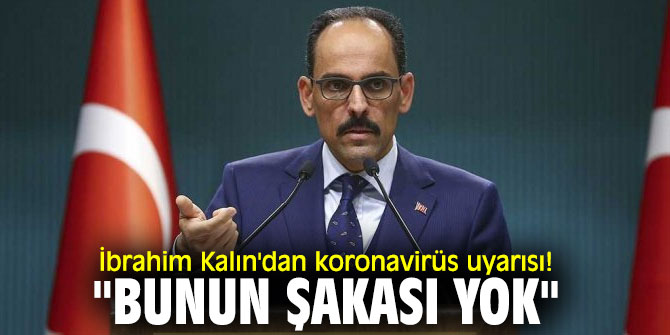 İbrahim Kalın'dan koronavirüs uyarısı! "Bunun şakası yok"