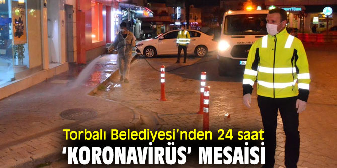 Torbalı Belediyesi’nden 24 saat ‘Koronavirüs’ mesaisi