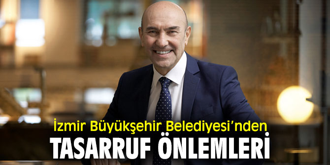 İzmir Büyükşehir Belediyesi,  “Tasarruf Tedbirleri Genelgesi” yayımladı