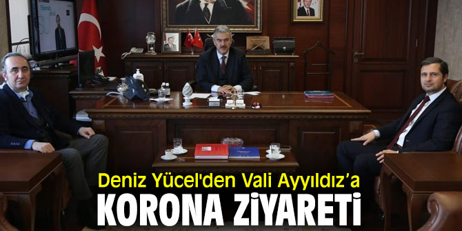 Deniz Yücel, Vali Ayyıldız’ı ziyaret etti!
