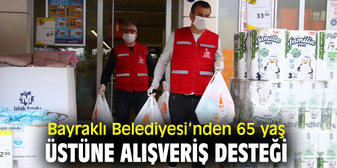 Bayraklı Belediyesi'nden 65 yaş üstü vatandaşlara destek!