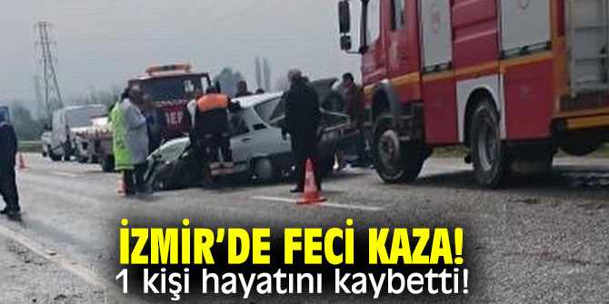 İzmir’de feci kaza! 1 kişi hayatını kaybetti!