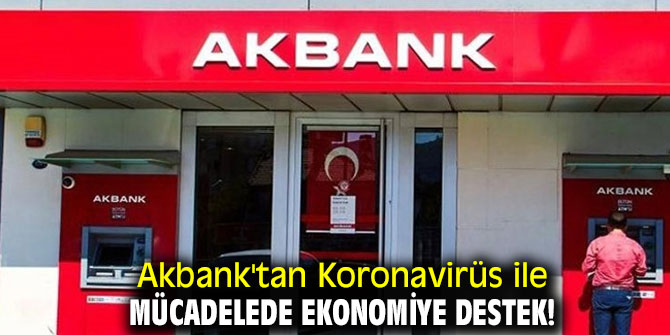 Akbank'tan Koronavirüs ile Mücadelede Ekonomiye Destek!