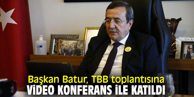 Başkan Batur, Türkiye Belediyeler Birliği toplantısına video konferans ile katıldı