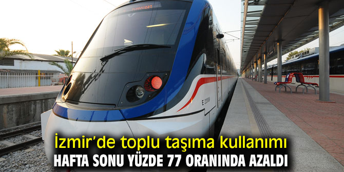 İzmir’de toplu taşıma kullanımı hafta sonu yüzde 77 oranında azaldı