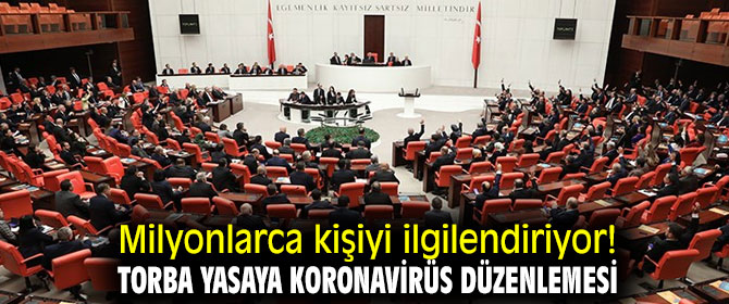 Torba yasaya koronavirüs düzenlemesi