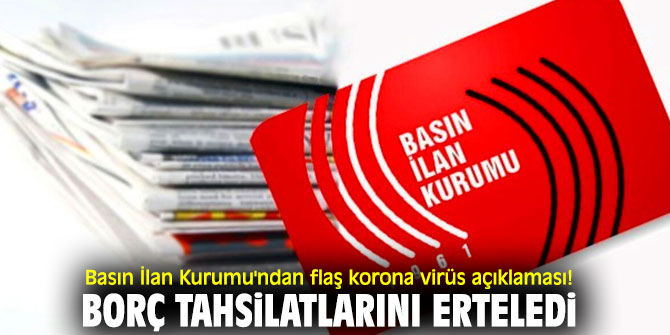 Basın İlan Kurumu'ndan flaş korona virüs açıklaması! Borç tahsilatlarını erteledi