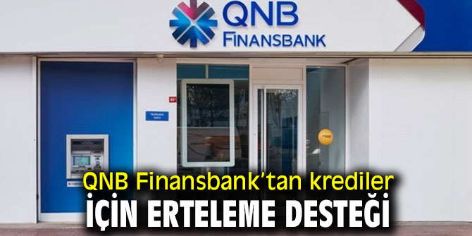 QNB Finansbank’tan krediler için erteleme desteği