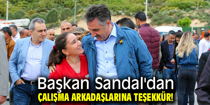 Başkan Sandal'dan çalışma arkadaşlarına teşekkür!