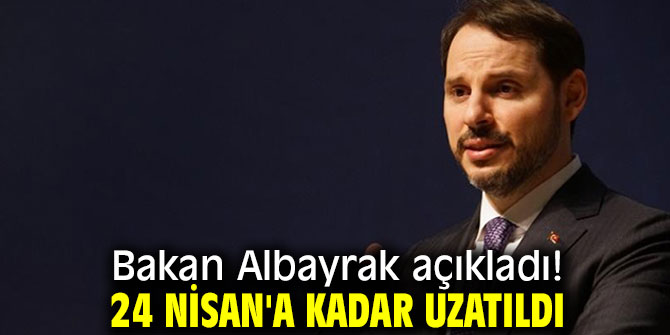 Bakan Albayrak 24 Nisan'a kadar uzatıldığını açıkladı!