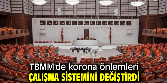 Korona önlemleri TBMM'de çalışma sistemini değiştirdi