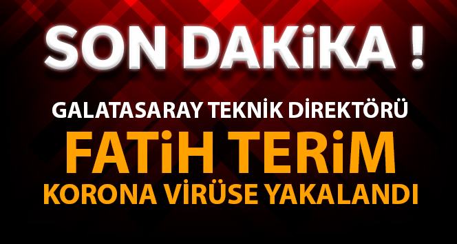 Fatih Terim koronavirüse yakalandı!