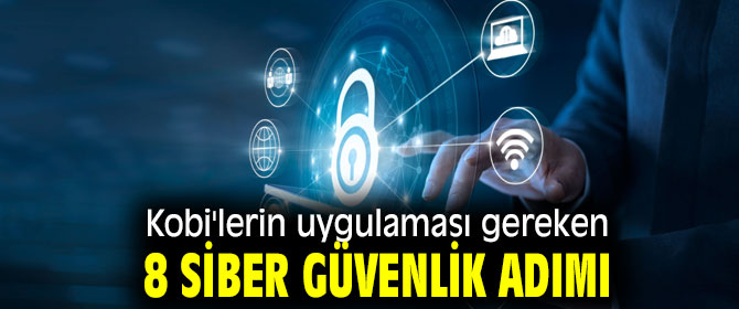Kobi'lerin uygulaması gereken 8 siber güvenlik adımı