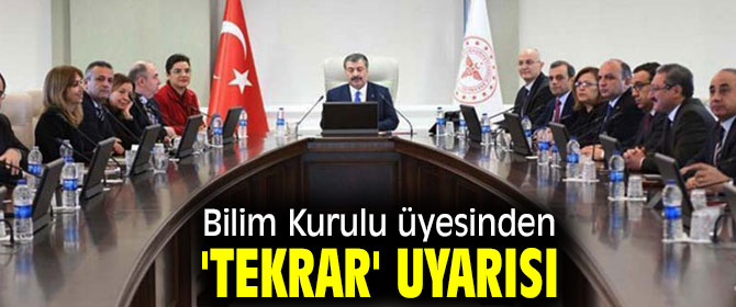 Bilim Kurulu üyesinden 'tekrar' uyarısı