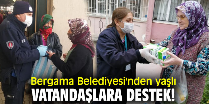 Bergama Belediyesi'nden yaşlı vatandaşlara destek!