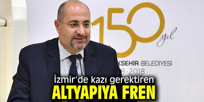 İzmir’de kazı gerektiren altyapıya fren