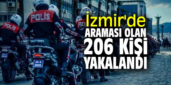 İzmir'de aranan 206 kişi yakalandı