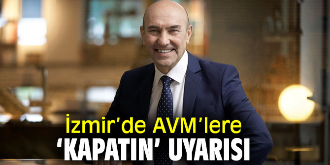 İzmir Büyükşehir Belediyesi'nden AVM’lere ‘kapatın’ çağrısı