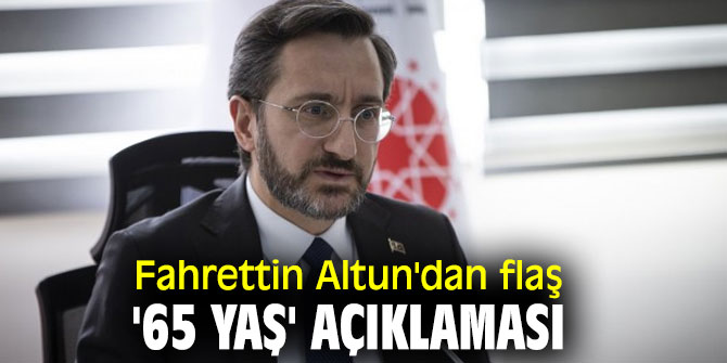 Fahrettin Altun'dan flaş '65 yaş' açıklaması