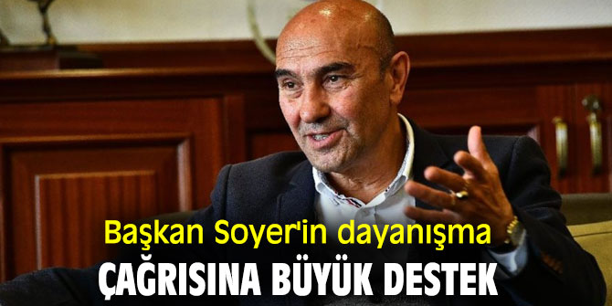 Başkan Soyer'in dayanışma çağrısı yankı uyandırdı
