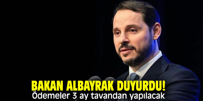 Bakan Albayrak açıkladı! Ödemeler 3 ay tavandan yapılacak