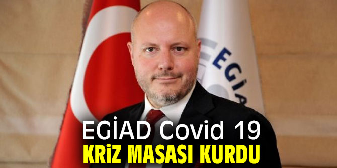 EGİAD Covid 19 kriz masası kurdu