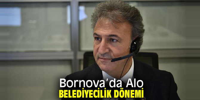 Bornova’da Alo Belediyecilik Dönemi Başladı!