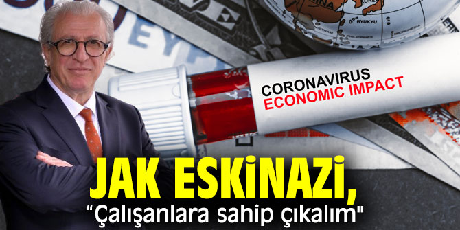 Jak Eskinazi, “Çalışanlara sahip çıkalım"