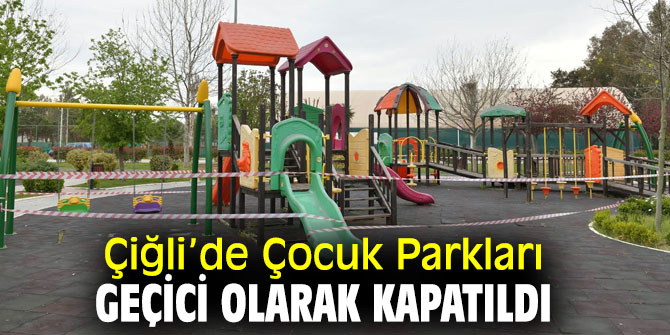 Çiğli Belediyesi, çocuk parklarını geçici olarak kapattı