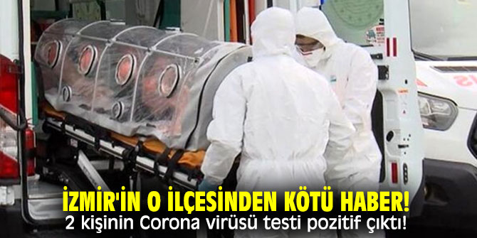 İzmir'in o ilçesinden kötü haber! 2 kişinin Corona virüsü testi pozitif çıktı!