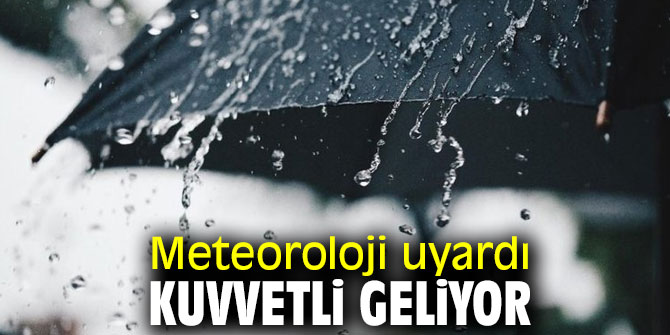 Meteoroloji den son dakika uyarısı: Kuvvetli geliyor!
