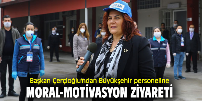 Başkan Çerçioğlu, Büyükşehir personelini ziyaret etti