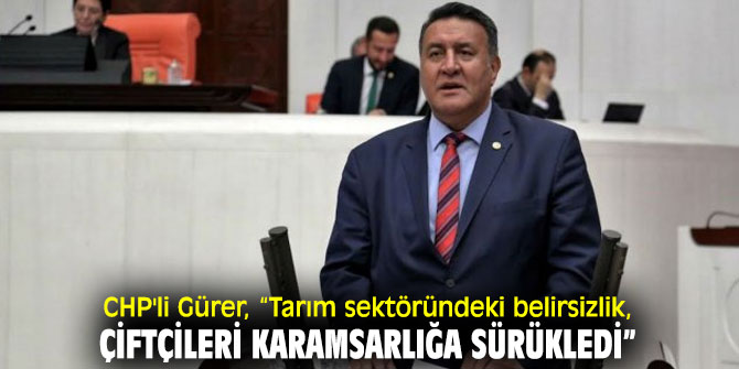 CHP'li Ömer Fethi Gürer, "Virüsten sonra birde kıtlık yaşamayalım"
